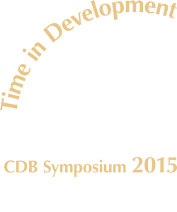 Time in Development: Programming and Self-Organization: CDB Symposium 2015 March 23 (Mon) - 25 (Wed), 2015