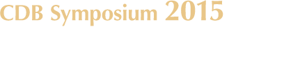 CDB Symposium 2014 March 10-12, 2014 RIKEN Center for Developmental Biology, Kobe, Japan